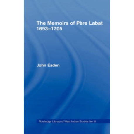 The Memoirs of Pere Labat, 1693-1705: First English Translation