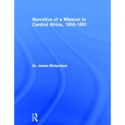 Narrative of a Mission to Central Africa, 1850-1851: Performed in the Years 1850-51, Under the Orders and at the Expense of her Majesty's Government