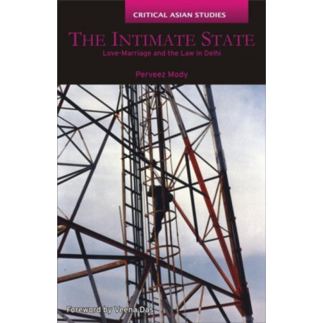 The Intimate State: Love-Marriage and the Law in Delhi