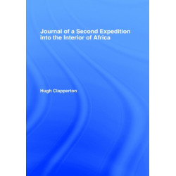 Journal of a Second Expedition into the Interior of Africa from the Bight of Benin to Soccatoo: of Benin to Soccatoo