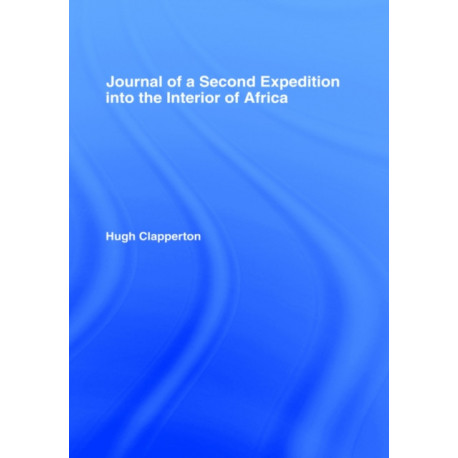 Journal of a Second Expedition into the Interior of Africa from the Bight of Benin to Soccatoo: of Benin to Soccatoo