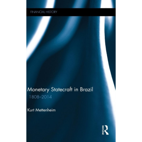 Monetary Statecraft in Brazil: 1808–2014