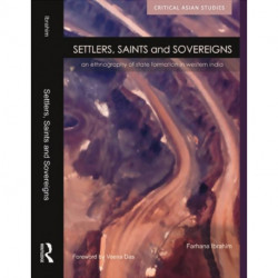 Settlers, Saints and Sovereigns: An Ethnography of State Formation in Western India