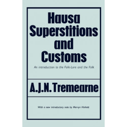 Hausa Superstitions and Customs: An Introduction to the Folk-Lore and the Folk
