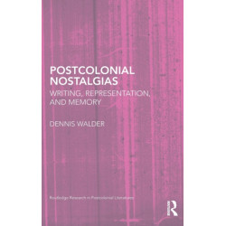Postcolonial Nostalgias: Writing, Representation and Memory