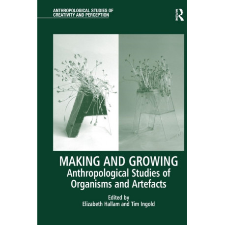 Making and Growing: Anthropological Studies of Organisms and Artefacts