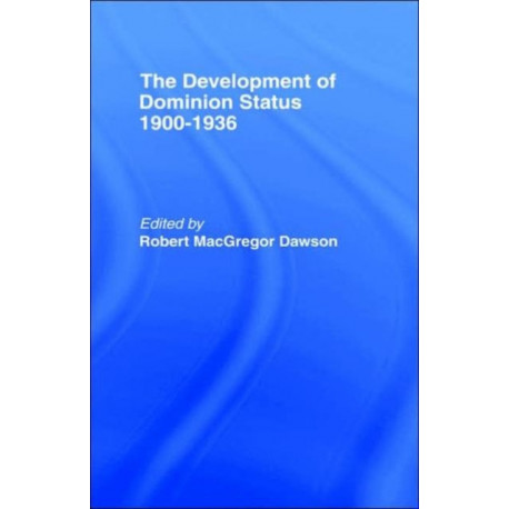 The Development of Dominion Status 1900-1936