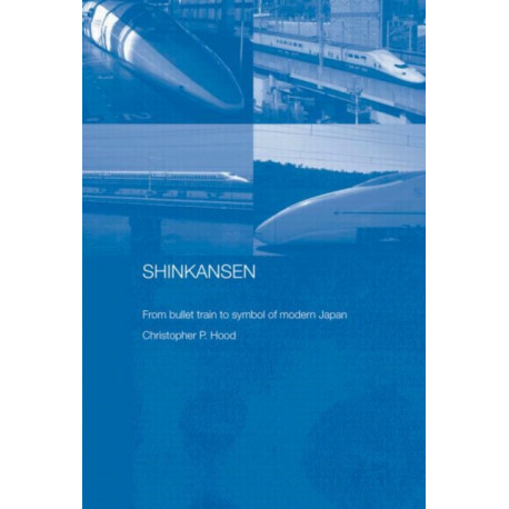 Shinkansen: From Bullet Train to Symbol of Modern Japan