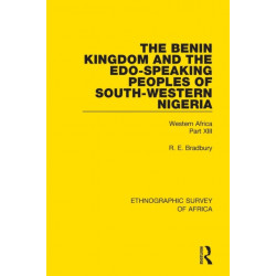 The Benin Kingdom and the Edo-Speaking Peoples of South-Western Nigeria: Western Africa Part XIII