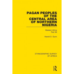 Pagan Peoples of the Central Area of Northern Nigeria: Western Africa Part XII