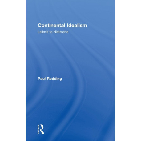Continental Idealism: Leibniz to Nietzsche