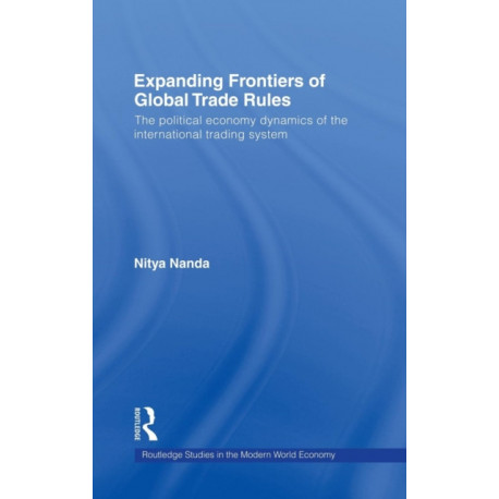 Expanding Frontiers of Global Trade Rules: The Political Economy Dynamics of the International Trading System