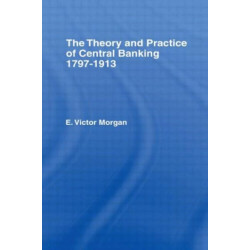 Theory and Practice of Central Banking: 1797-1913