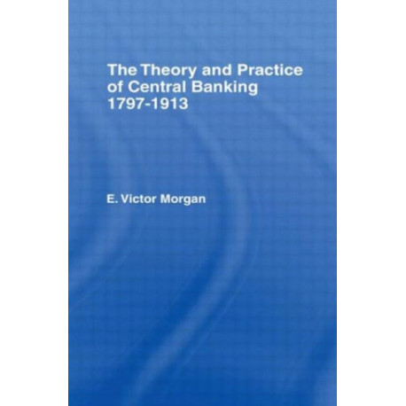 Theory and Practice of Central Banking: 1797-1913