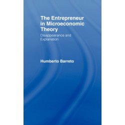 The Entrepreneur in Microeconomic Theory: Disappearance and Explanaition