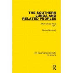 The Southern Lunda and Related Peoples (Northern Rhodesia, Belgian Congo, Angola): West Central Africa Part I