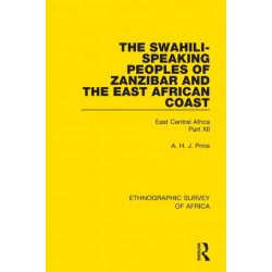 The Swahili-Speaking Peoples of Zanzibar and the East African Coast (Arabs, Shirazi and Swahili): East Central Africa Part XII