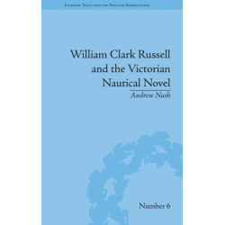 William Clark Russell and the Victorian Nautical Novel: Gender, Genre and the Marketplace