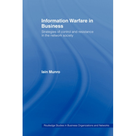 Information Warfare in Business: Strategies of Control and Resistance in the Network Society