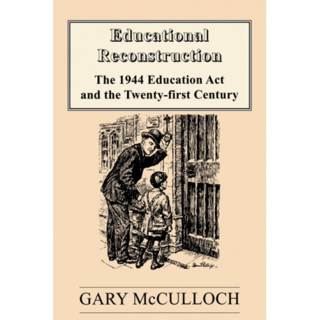 Educational Reconstruction: The 1944 Education Act and the Twenty-first Century