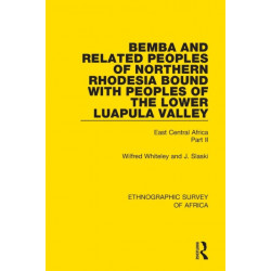 Bemba and Related Peoples of Northern Rhodesia bound with Peoples of the Lower Luapula Valley: East Central Africa Part II