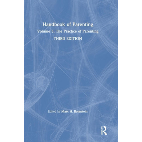 Handbook of Parenting: Volume 5: The Practice of Parenting, Third Edition