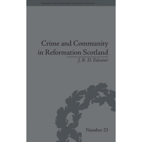 Crime and Community in Reformation Scotland: Negotiating Power in a Burgh Society