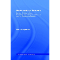 Reformatory Schools (1851): For the Children of the Perishing and Dangerous Classes and for Juvenile Offenders