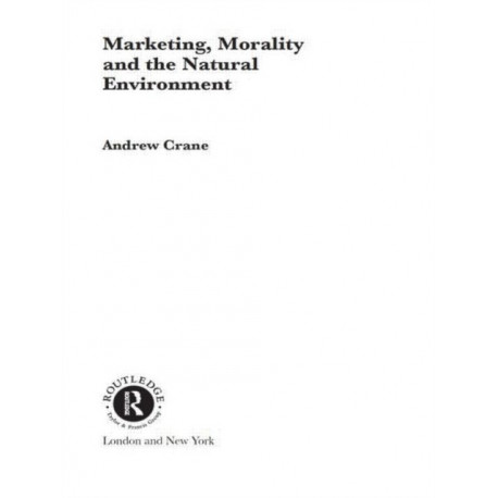 Marketing, Morality and the Natural Environment