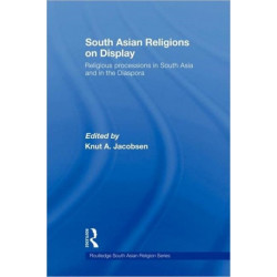 South Asian Religions on Display: Religious Processions in South Asia and in the Diaspora
