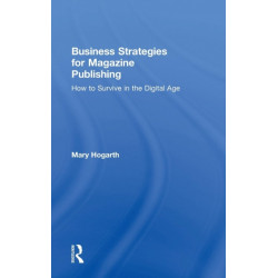 Business Strategies for Magazine Publishing: How to Survive in the Digital Age