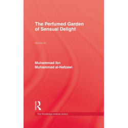 The Perfumed Garden of Sensual Delight: (Ar-rawd al-'atir fi nuzhati'l khatir)