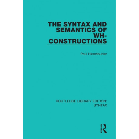 The Syntax and Semantics of Wh-Constructions