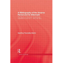 A Bibliography Of The Amarna Perio: The Reigns of Akhenaten, Smenkhkare, Tutankhamun and Ay (c. 1350-1321 BC)