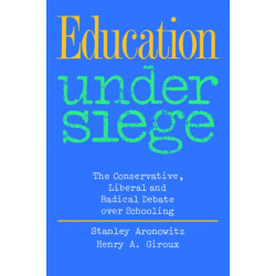 Education Under Siege: The Conservative, Liberal and Radical Debate over Schooling