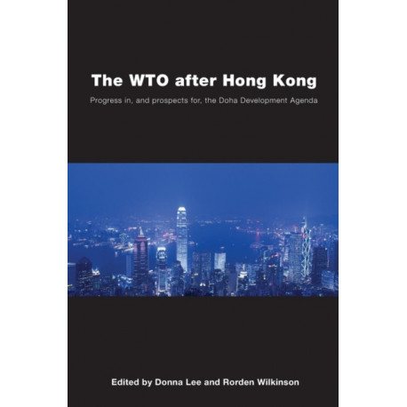 The WTO after Hong Kong: Progress in, and Prospects for, the Doha Development Agenda