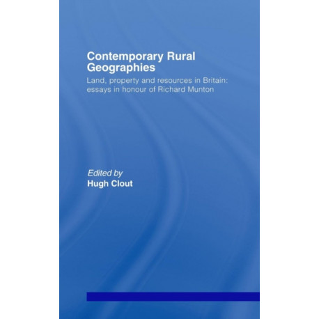 Contemporary Rural Geographies: Land, property and resources in Britain: Essays in honour of Richard Munton