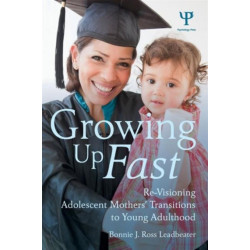 Growing Up Fast: Re-Visioning Adolescent Mothers' Transitions to Young Adulthood