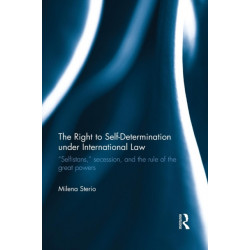 The Right to Self-determination Under International Law: “Selfistans,” Secession, and the Rule of the Great Powers