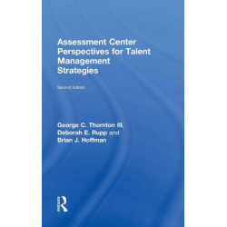 Assessment Center Perspectives for Talent Management Strategies: 2nd Edition