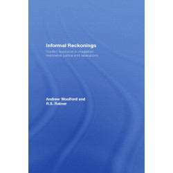 Informal Reckonings: Conflict Resolution in Mediation, Restorative Justice, and Reparations