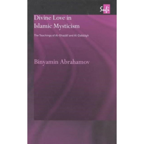 Divine Love in Islamic Mysticism: The Teachings of al-Ghazali and al-Dabbagh