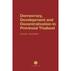 Democracy, Development and Decentralization in Provincial Thailand