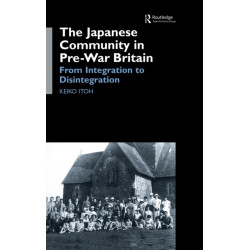 The Japanese Community in Pre-War Britain: From Integration to Disintegration