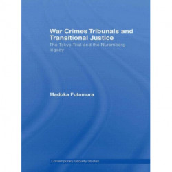 War Crimes Tribunals and Transitional Justice: The Tokyo Trial and the Nuremburg Legacy