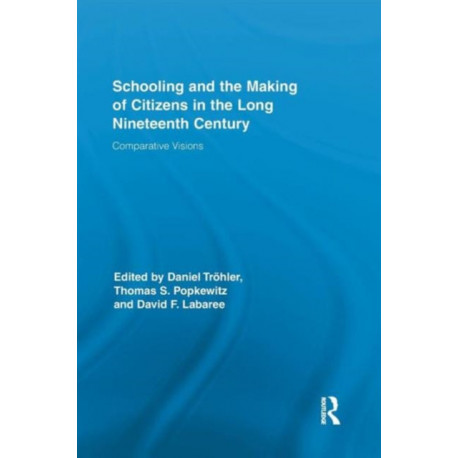 Schooling and the Making of Citizens in the Long Nineteenth Century: Comparative Visions