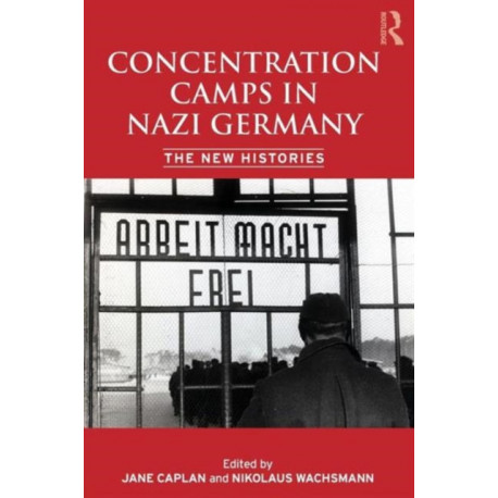 Concentration Camps in Nazi Germany: The New Histories