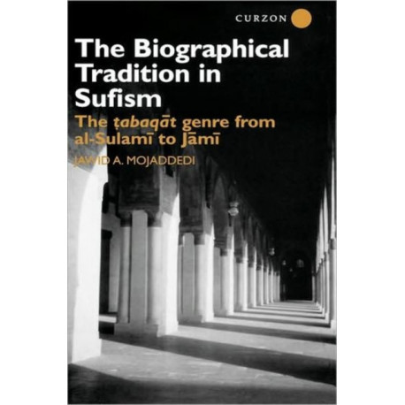 The Biographical Tradition in Sufism: The Tabaqat Genre from al-Sulami to Jami