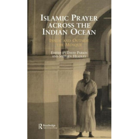 Islamic Prayer Across the Indian Ocean: Inside and Outside the Mosque