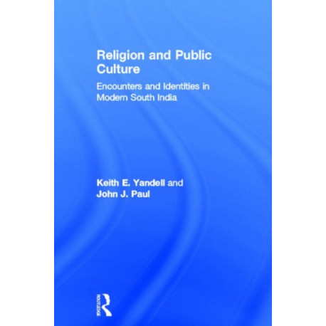 Religion and Public Culture: Encounters and Identities in Modern South India